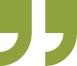 Green quotation mark symbol on a white background, with the bottom and right edges of the marks partially cropped out of the frame.